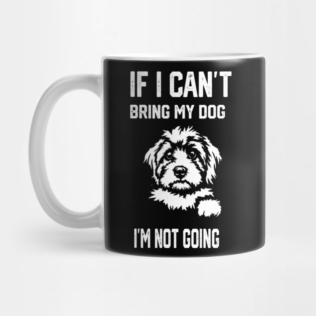 If I Can't Bring My Dog I'm Not Going by spantshirt